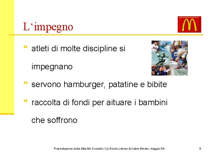 L‘impegno } atleti di molte discipline si impegnano } servono hamburger, patatine e bibite