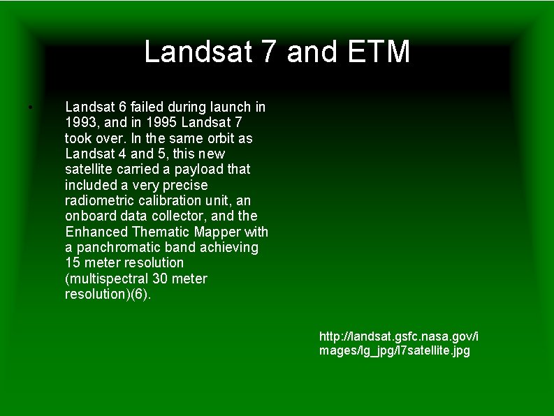 Landsat 7 and ETM • Landsat 6 failed during launch in 1993, and in