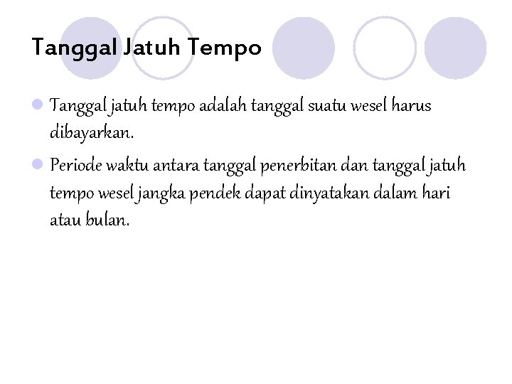 Tanggal Jatuh Tempo l Tanggal jatuh tempo adalah tanggal suatu wesel harus dibayarkan. l