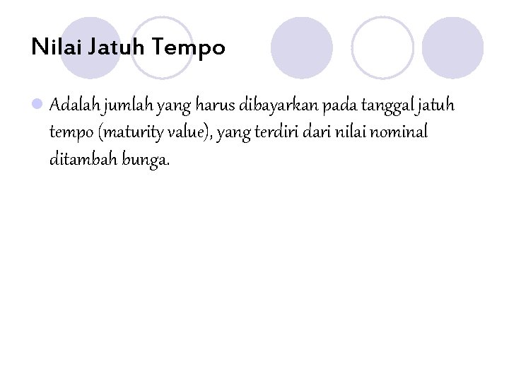 Nilai Jatuh Tempo l Adalah jumlah yang harus dibayarkan pada tanggal jatuh tempo (maturity