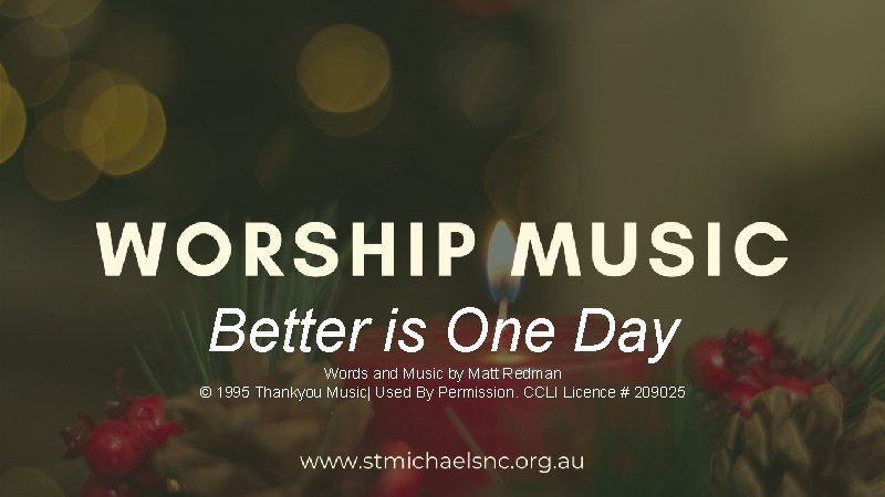 Better is One Day Words and Music by Matt Redman © 1995 Thankyou Music|