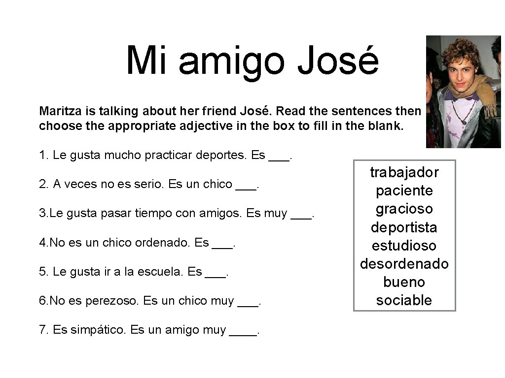 Mi amigo José Maritza is talking about her friend José. Read the sentences then