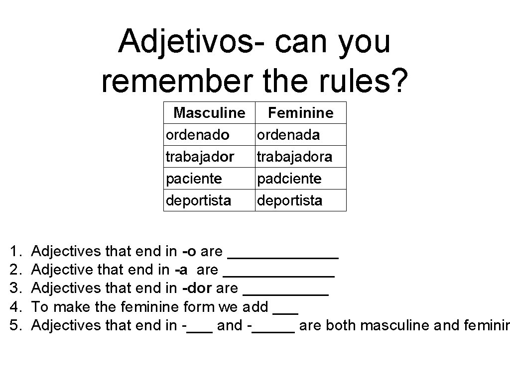 Adjetivos- can you remember the rules? Masculine ordenado trabajador paciente deportista 1. 2. 3.