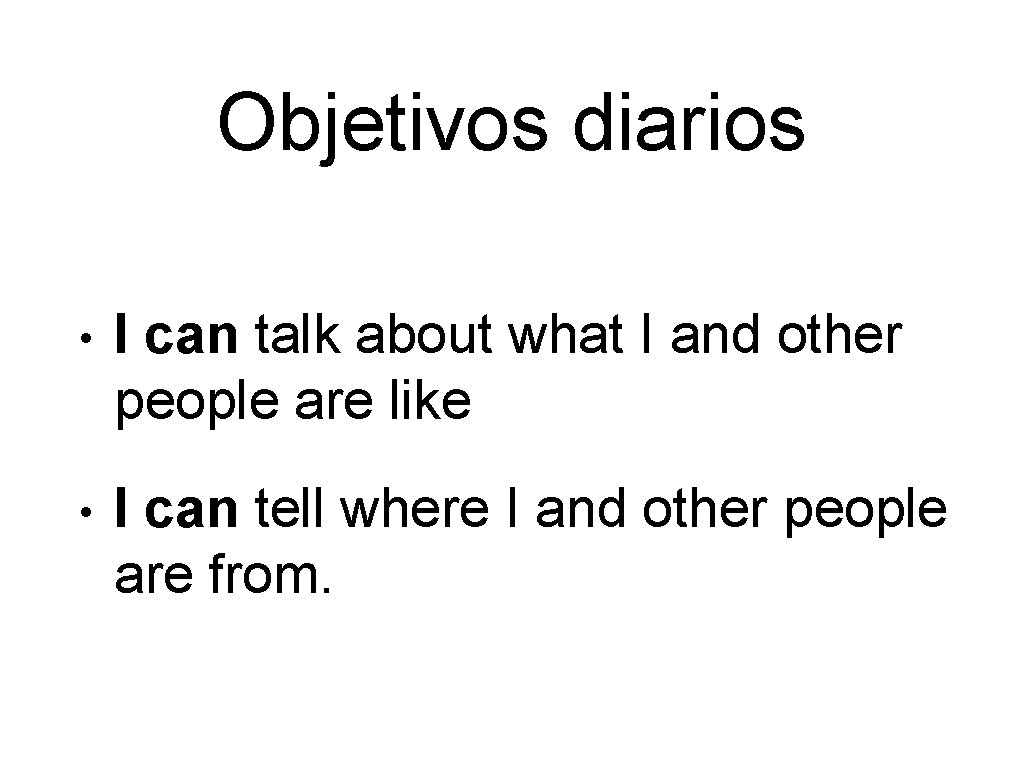 Objetivos diarios • I can talk about what I and other people are like