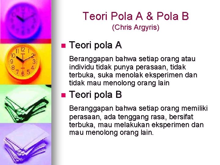 Teori Pola A & Pola B (Chris Argyris) n Teori pola A Beranggapan bahwa