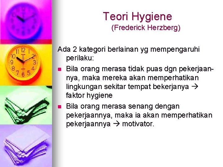 Teori Hygiene (Frederick Herzberg) Ada 2 kategori berlainan yg mempengaruhi perilaku: n Bila orang