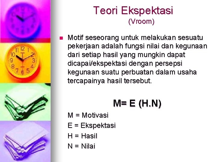 Teori Ekspektasi (Vroom) n Motif seseorang untuk melakukan sesuatu pekerjaan adalah fungsi nilai dan