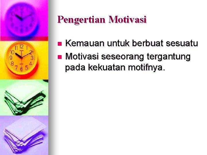 Pengertian Motivasi Kemauan untuk berbuat sesuatu n Motivasi seseorang tergantung pada kekuatan motifnya. n