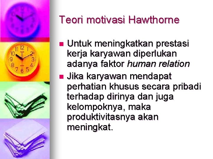 Teori motivasi Hawthorne Untuk meningkatkan prestasi kerja karyawan diperlukan adanya faktor human relation n