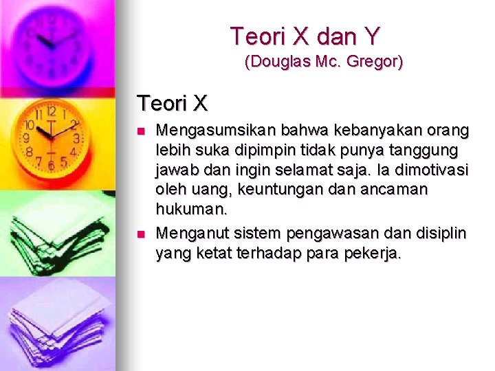 Teori X dan Y (Douglas Mc. Gregor) Teori X n n Mengasumsikan bahwa kebanyakan