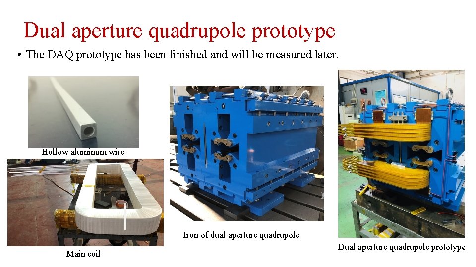 Dual aperture quadrupole prototype • The DAQ prototype has been finished and will be