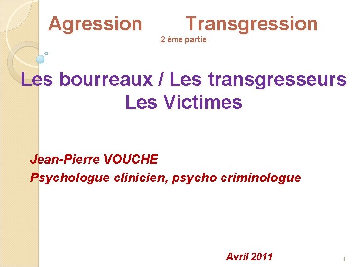 Agression Transgression 2 éme partie Les bourreaux / Les transgresseurs Les Victimes Jean-Pierre VOUCHE