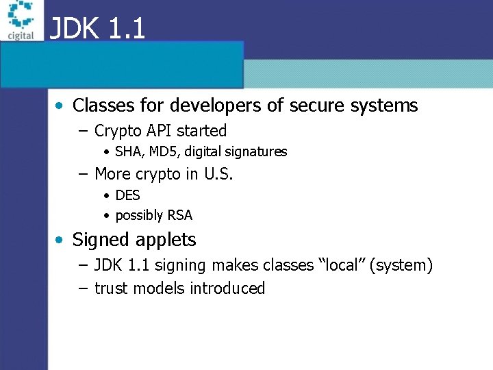 JDK 1. 1 • Classes for developers of secure systems – Crypto API started