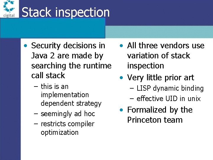 Stack inspection • Security decisions in • All three vendors use Java 2 are