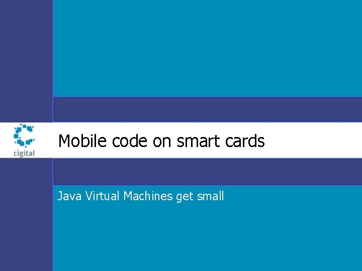 Mobile code on smart cards Java Virtual Machines get small 