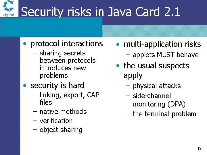 Security risks in Java Card 2. 1 • protocol interactions – sharing secrets between