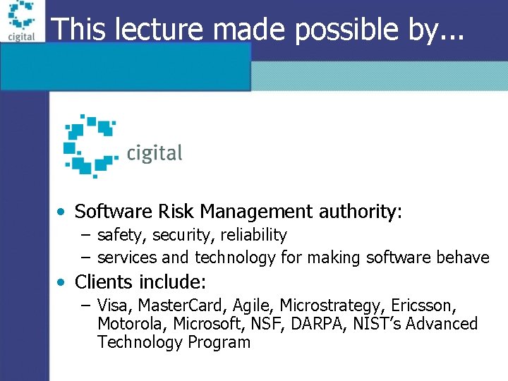 This lecture made possible by. . . • Software Risk Management authority: – safety,