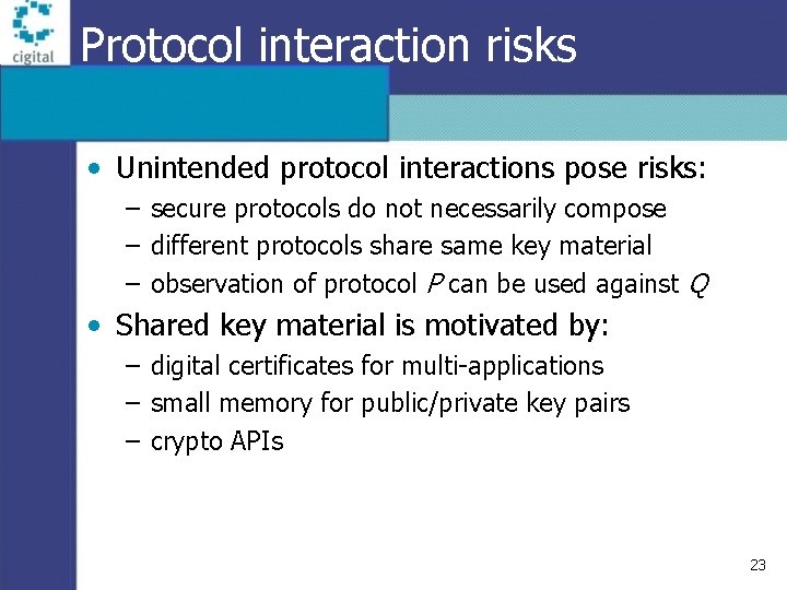 Protocol interaction risks • Unintended protocol interactions pose risks: – secure protocols do not