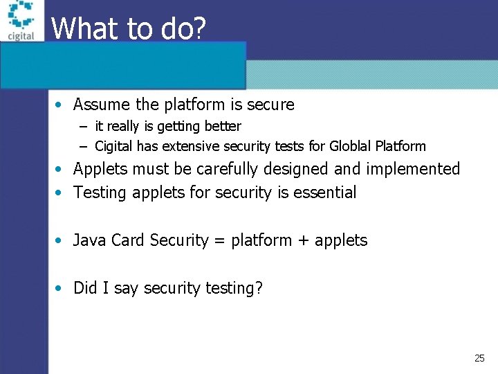 What to do? • Assume the platform is secure – it really is getting