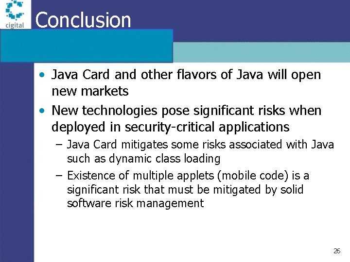 Conclusion • Java Card and other flavors of Java will open new markets •