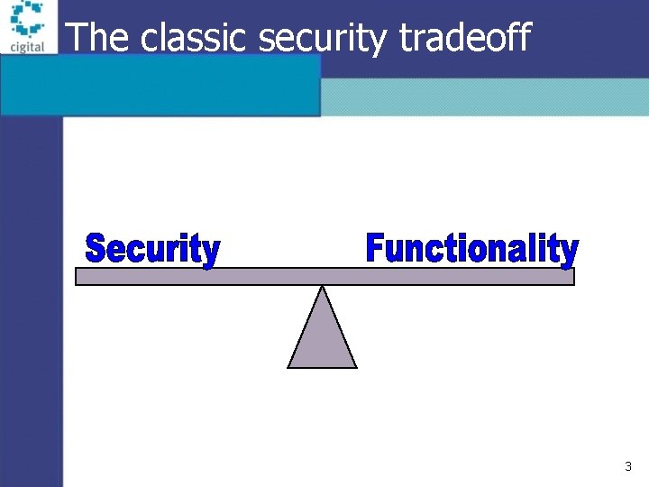 The classic security tradeoff 3 