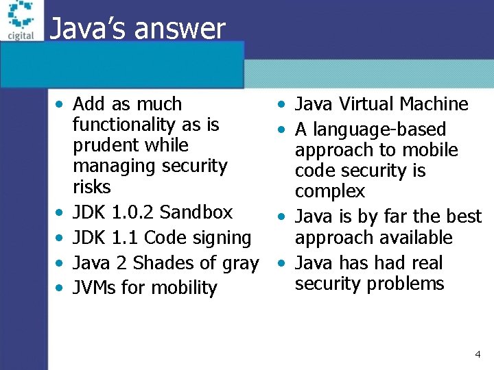 Java’s answer • Add as much functionality as is prudent while managing security risks