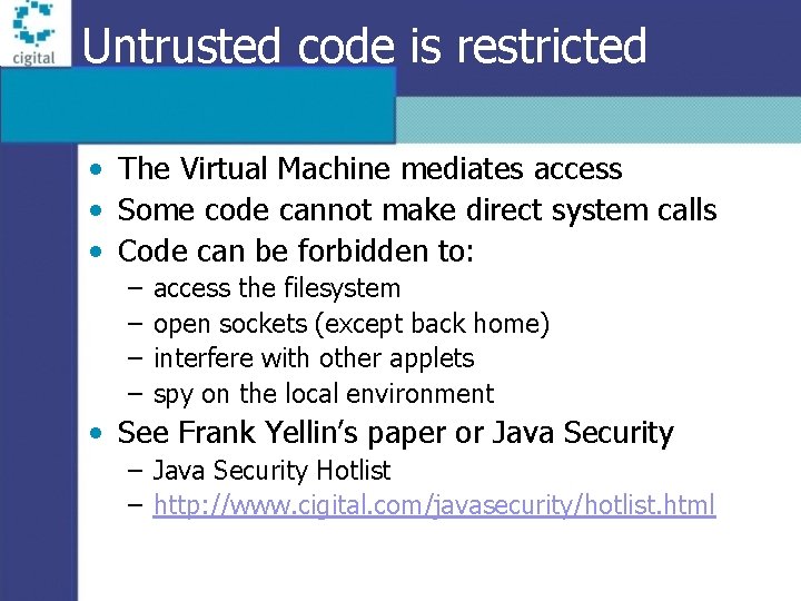 Untrusted code is restricted • The Virtual Machine mediates access • Some code cannot