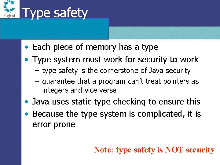 Type safety • Each piece of memory has a type • Type system must