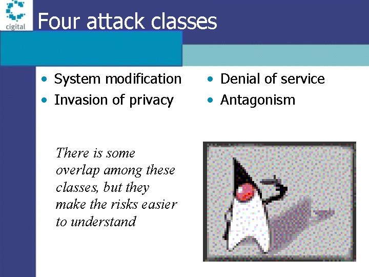 Four attack classes • System modification • Invasion of privacy There is some overlap