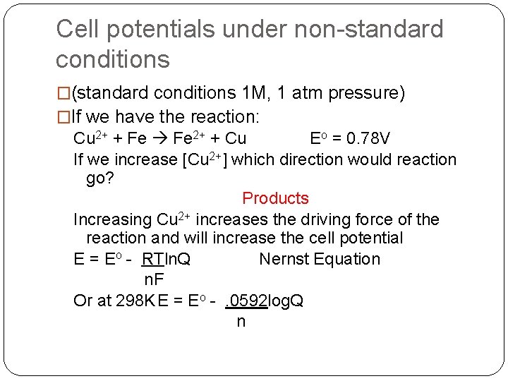 Cell potentials under non-standard conditions �(standard conditions 1 M, 1 atm pressure) �If we