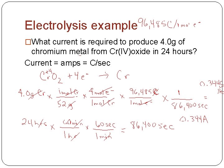 Electrolysis example �What current is required to produce 4. 0 g of chromium metal