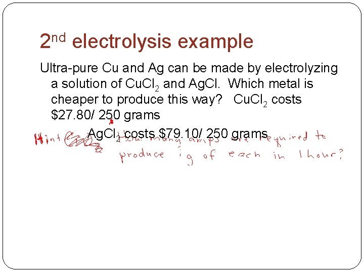 2 nd electrolysis example Ultra-pure Cu and Ag can be made by electrolyzing a
