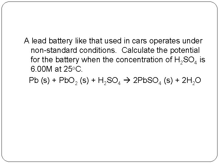 A lead battery like that used in cars operates under non-standard conditions. Calculate the