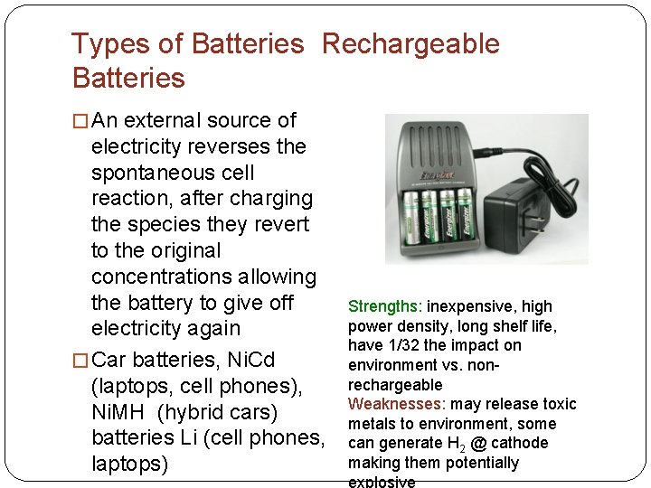 Types of Batteries Rechargeable Batteries � An external source of electricity reverses the spontaneous