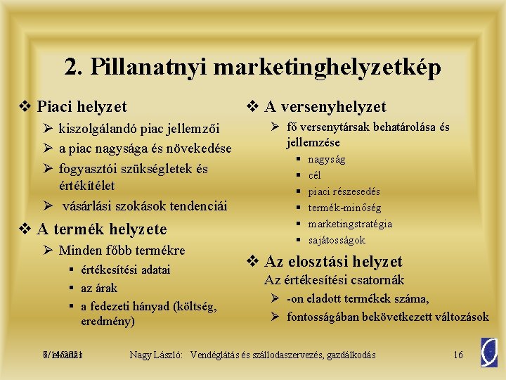 2. Pillanatnyi marketinghelyzetkép v Piaci helyzet v A versenyhelyzet Ø kiszolgálandó piac jellemzői Ø