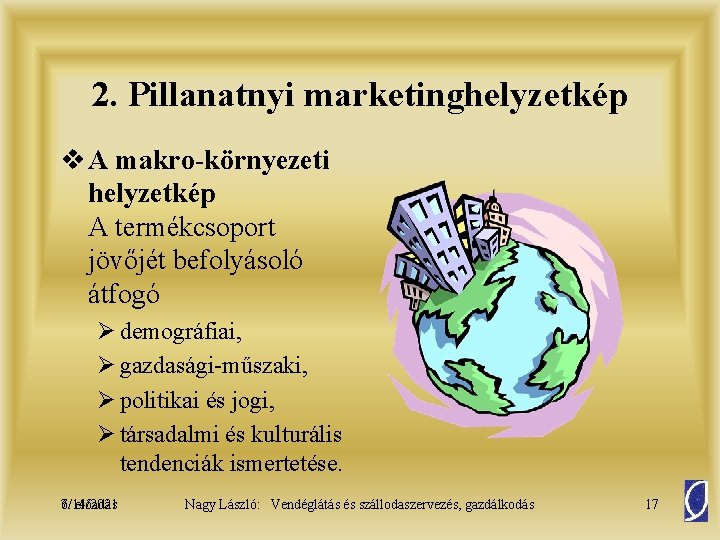 2. Pillanatnyi marketinghelyzetkép v A makro-környezeti helyzetkép A termékcsoport jövőjét befolyásoló átfogó Ø demográfiai,