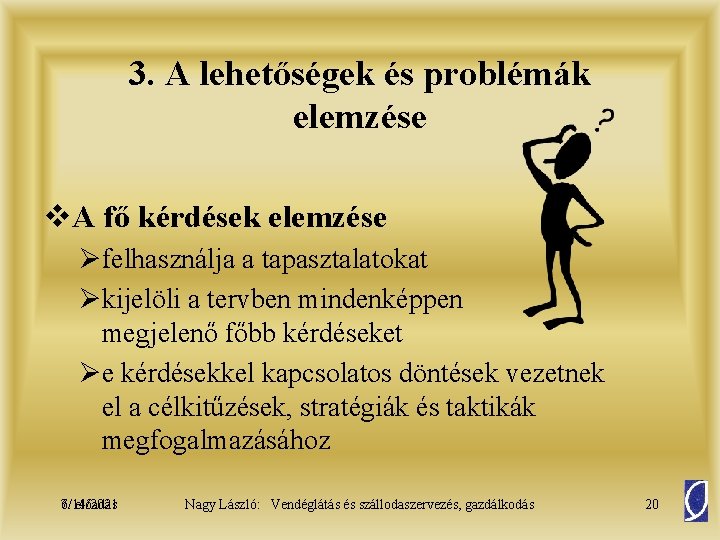 3. A lehetőségek és problémák elemzése v. A fő kérdések elemzése Øfelhasználja a tapasztalatokat