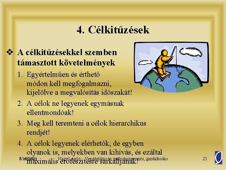 4. Célkitűzések v A célkitűzésekkel szemben támasztott követelmények 1. Egyértelműen és érthető módon kell