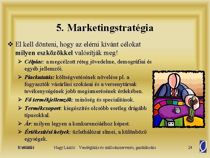 5. Marketingstratégia v El kell dönteni, hogy az elérni kívánt célokat milyen eszközökkel valósítják