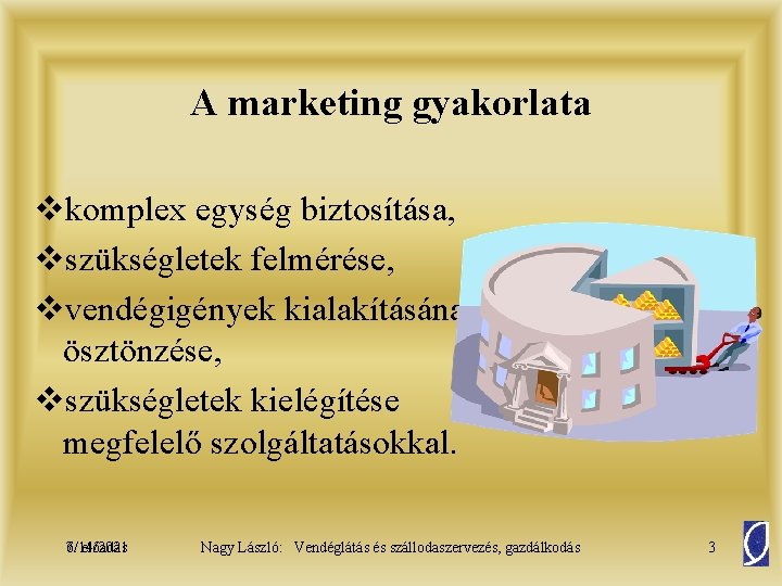 A marketing gyakorlata vkomplex egység biztosítása, vszükségletek felmérése, vvendégigények kialakításának ösztönzése, vszükségletek kielégítése megfelelő