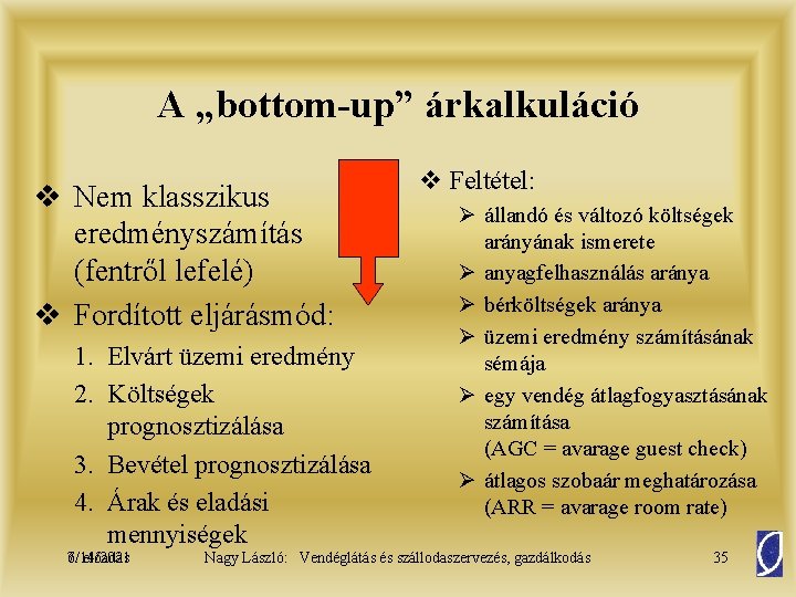 A „bottom-up” árkalkuláció v Nem klasszikus eredményszámítás (fentről lefelé) v Fordított eljárásmód: 1. Elvárt