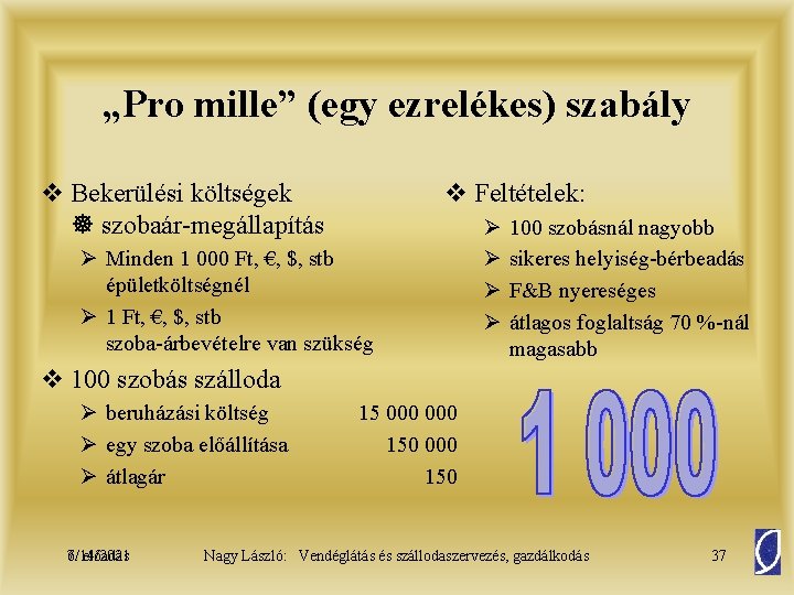 „Pro mille” (egy ezrelékes) szabály v Bekerülési költségek szobaár-megállapítás v Feltételek: Ø Minden 1