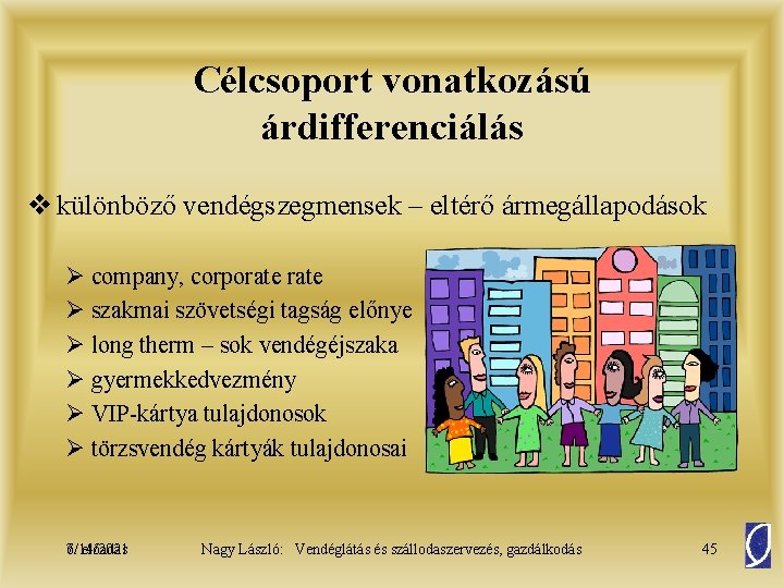 Célcsoport vonatkozású árdifferenciálás v különböző vendégszegmensek – eltérő ármegállapodások Ø company, corporate Ø szakmai