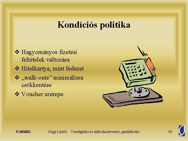 Kondíciós politika v Hagyományos fizetési feltételek változása v Hitelkártya, mint fedezet v „walk-outs” minimálisra