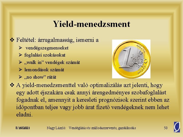 Yield-menedzsment v Feltétel: árrugalmasság, ismerni a Ø Ø Ø vendégszegmenseket foglalási szokásokat „walk in”