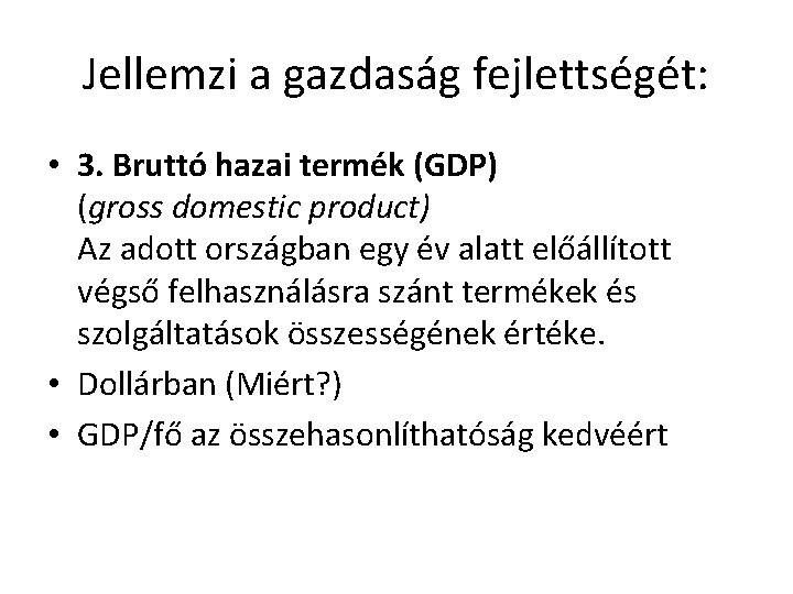 Jellemzi a gazdaság fejlettségét: • 3. Bruttó hazai termék (GDP) (gross domestic product) Az