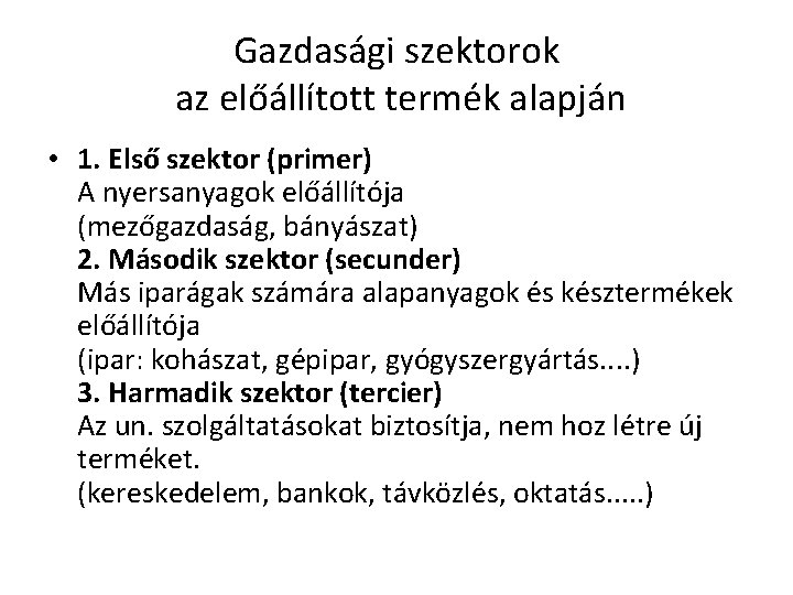 Gazdasági szektorok az előállított termék alapján • 1. Első szektor (primer) A nyersanyagok előállítója