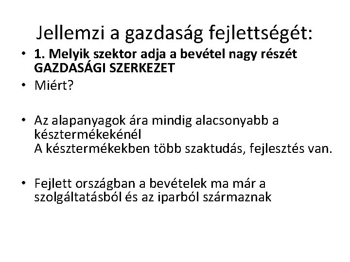 Jellemzi a gazdaság fejlettségét: • 1. Melyik szektor adja a bevétel nagy részét GAZDASÁGI