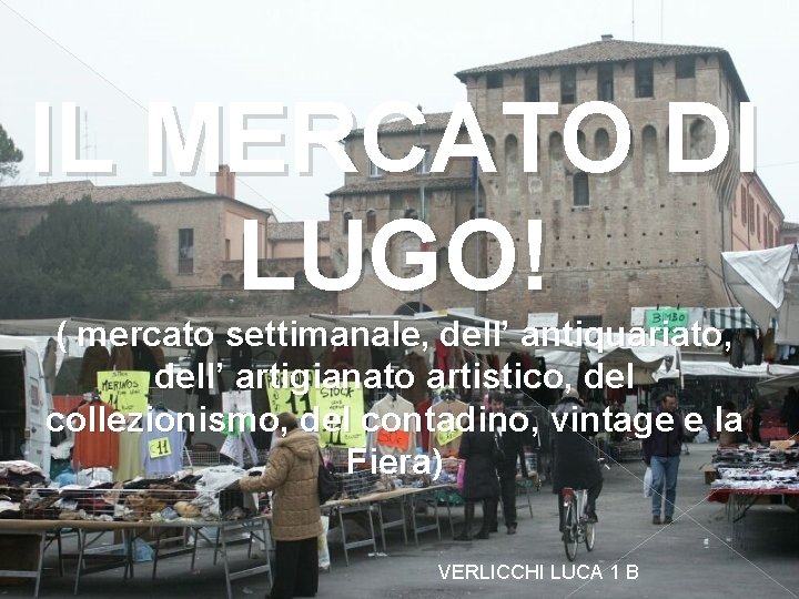 IL MERCATO DI LUGO! ( mercato settimanale, dell’ antiquariato, dell’ artigianato artistico, del collezionismo, IL MERCATO DI LUGO! ( mercato settimanale, dell’ antiquariato, dell’ artigianato artistico, del collezionismo,