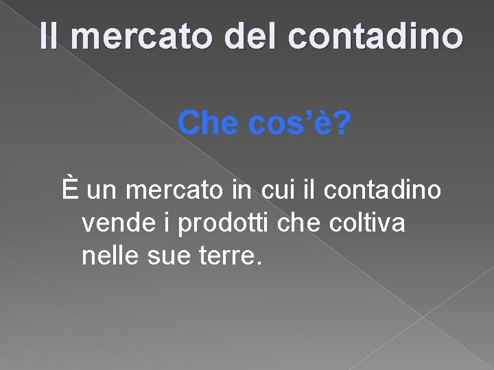 Il mercato del contadino Che cos’è? È un mercato in cui il contadino vende Il mercato del contadino Che cos’è? È un mercato in cui il contadino vende
